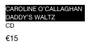caroline O’callaghan
daddy’s waltz
cd
€15