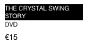 the crystal swing story
DVD
€15