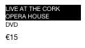LIVE AT THE CORK OPERA HOUSE  
DVD
€15